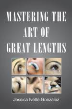Mastering the Art of Great Lengths af Jessica Ivette Gonzalez