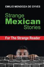 Strange Mexican Stories for the Strange Reader af Emilio Mendoza De Gyves