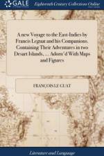 New Voyage to the East-Indies by Francis Leguat and His Companions. Containing Their Adventures in Two Desart Islands, ... Adorn'd with Maps and Figures af François Le Guat