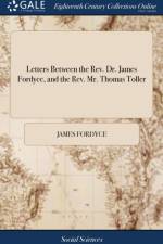 Letters Between the Rev. Dr. James Fordyce, and the Rev. Mr. Thomas Toller af James Fordyce