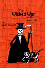 Wicked War of Eb Book 8 of Eb af Angel Dunworth