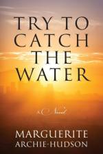 Try to Catch the Water af Marguerite Archie-Hudson