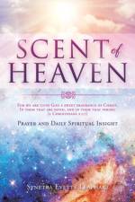 SCENT OF HEAVEN For we are unto God a sweet fragrance of Christ, in them that are saved, and in them that perish af Synetra Evette Leaphart