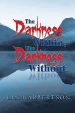 Darkness Within, the Darkness Without af Lin Harbertson