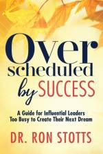 Overscheduled by Success af Dr. Ron Stotts