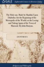 Holy War, Made by Shaddai Upon Diabolus, for the Regaining of the Metropolis of the World; Or, the Losing and Taking Again of the Town of Mansoul. by John Bunyan, af Anonymous