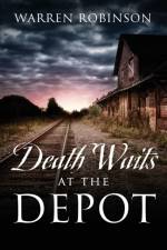 Death Waits At The Depot af Warren Robinson
