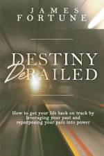 Destiny Derailed af James Fortune