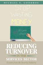 Reducing Turnover in the Services Sector af Michael E Goodboe