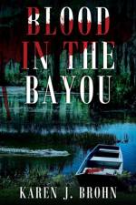 Blood in the Bayou af Karen J Brohn