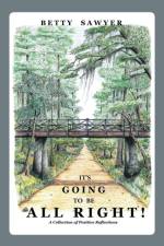 It's Going To Be All Right! A Collection of Positive Reflections af Betty Sawyer