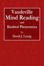 Vaudeville Mind Reading and Kindred Phenomena af David J Lustig