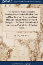 Pantheon, Representing the Fabulous Histories of the Heathen Gods and Most Illustrious Heroes in a Short, Plain, and Familiar Method, by Way of Dialogue. ... the Ninth Edition Revised, Corrected and Amended ... by Andrew Tooke, af Francois Pomey