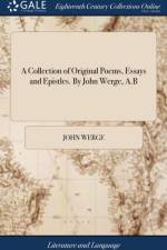 A Collection of Original Poems, Essays and Epistles. By John Werge, A.B af John Werge