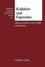 Kollektiv Und Eigensinn Lebensverlaeufe in Der DDR Und Danach