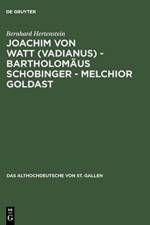 Joachim von Watt (Vadianus) - Bartholomaus Schobinger - Melchior Goldast af Bernhard Hertenstein