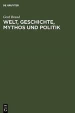 Welt, Geschichte, Mythos und Politik af Gerd Brand
