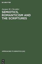 Semiotics, Romanticism and the Scriptures af Jacques M. Chevalier