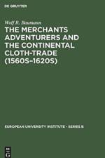 Merchants Adventurers and the Continental Cloth-trade (1560s-1620s) af Wolf R. Baumann