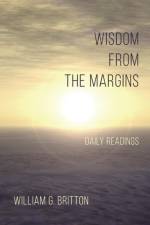 Wisdom From the Margins af William G Britton