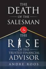 Death of the Salesman and the Rise of the Trusted Financial Advisor af Andre Roos