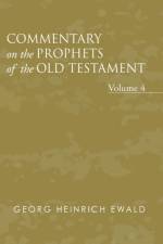 Commentary on the Prophets of the Old Testament, Volume 4 af Georg Heinrich Ewald