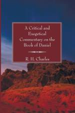 A Critical and Exegetical Commentary on the Book of Daniel af R H Charles