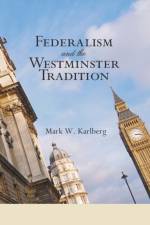 Federalism and the Westminster Tradition af Mark W Karlberg