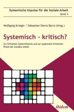 Systemisch - kritisch?. Zur Kritischen Systemtheorie und zur systemisch-kritischen Praxis der Sozialen Arbeit