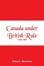 Canada under British Rule 1760-1900 af John G Bourinot