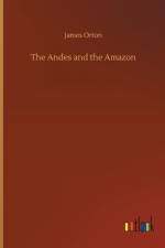 Andes and the Amazon af James Orton