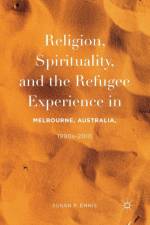 Religion, Spirituality, and the Refugee Experience in Melbourne, Australia, 1990s-2010