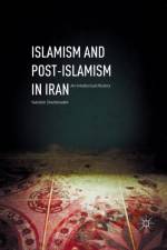 Islamism and Post-Islamism in Iran af Yadullah Shahibzadeh