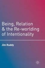 Being, Relation, and the Re-worlding of Intentionality