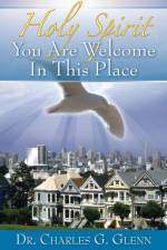 Holy Spirit You Are Welcome In This Place af Dr Charles G Glenn