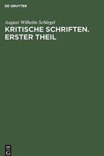 August Wilhelm Von Schlegel: Kritische Schriften. Teil 1 af August Wilhelm Schlegel