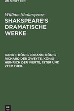 König Johann. König Richard Der Zweyte. König Heinrich Der Vierte. Theil 1 Und 2 af William Shakespeare