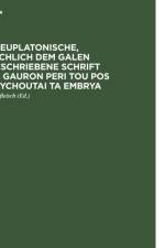 neuplatonische, falschlich dem Galen zugeschriebene Schrift Pros Gauron peri tou pos empsychoutai ta embrya af Galenus