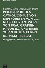 Philosophie Des Catholicismus Von Dem Fursten Von L..... Nebst Der Antwort Von Frau Grafinn M. Von B.... Und Einer Vorrede Des Herrn Dr. Marheinecke