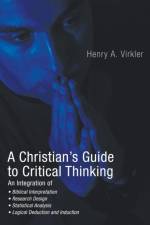 A Christian's Guide to Critical Thinking af Henry Virkler