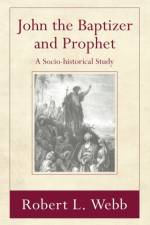 John the Baptizer and Prophet af Robert L Webb