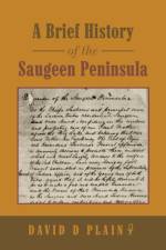 Brief History of the Saugeen Peninsula af David D Plain