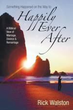 Something Happened on the Way to Happily Ever After af Rick Walston