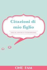 Citazioni di mio figlio af Onefam