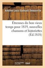 Etrennes Du Bon Vieux Temps Pour 1819, Nouvelles Chansons Et Historiettes af Antoine-Louis Guenard Demonville