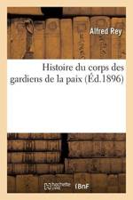 Histoire Du Corps Des Gardiens de la Paix af Alfred Rey