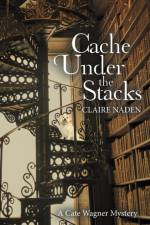Cache Under the Stacks af Claire Naden