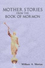 Mother Stories from the Book of Mormon af William A Morton