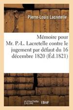 M moire Pour Mr. P.-L. Lacretelle Contre Le Jugement Par D faut Du 16 D cembre 1820 af Lacretelle-P-L