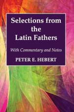 Selections from the Latin Fathers af Peter E Hebert